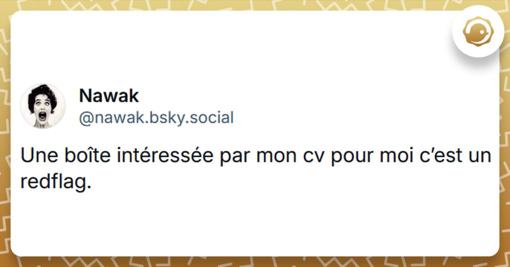 Tweet liseré de jaune de @nawak. disant "Une boîte intéressée par mon cv pour moi c’est un redflag."