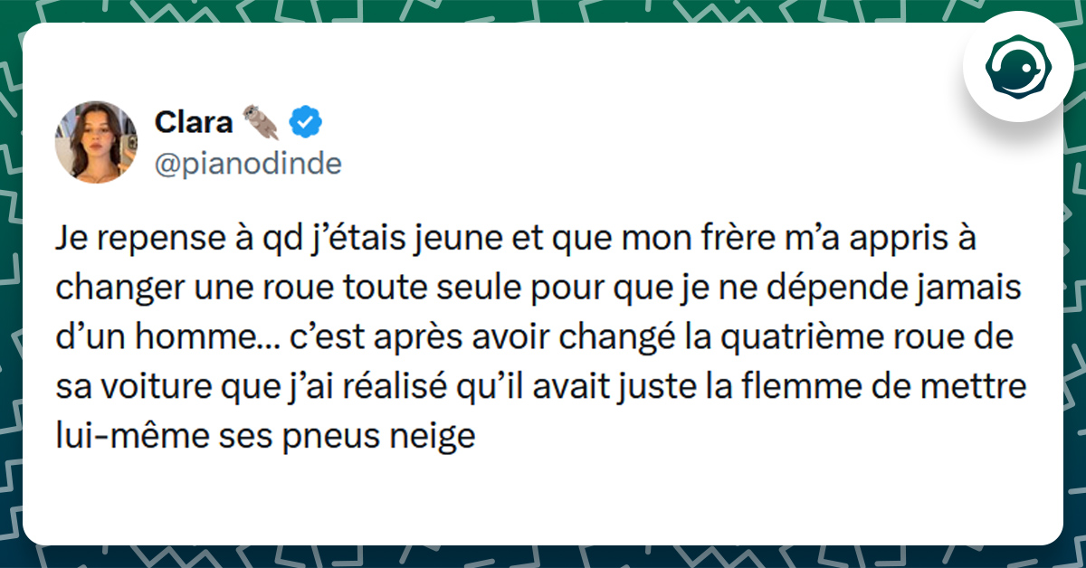 Tweet liseré de vert de @pianodinde disant "Je repense à qd j’étais jeune et que mon frère m’a appris à changer une roue toute seule pour que je ne dépende jamais d’un homme… c’est après avoir changé la quatrième roue de sa voiture que j’ai réalisé qu’il avait juste la flemme de mettre lui-même ses pneus neige"