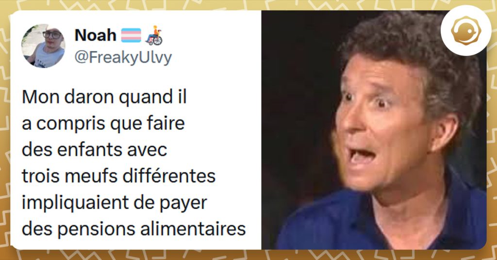 Tweet liseré de jaune de @FreakyUlvy disant "Mon daron quand il a compris que faire des enfants avec trois meufs différentes impliquaient de payer des pensions alimentaires"