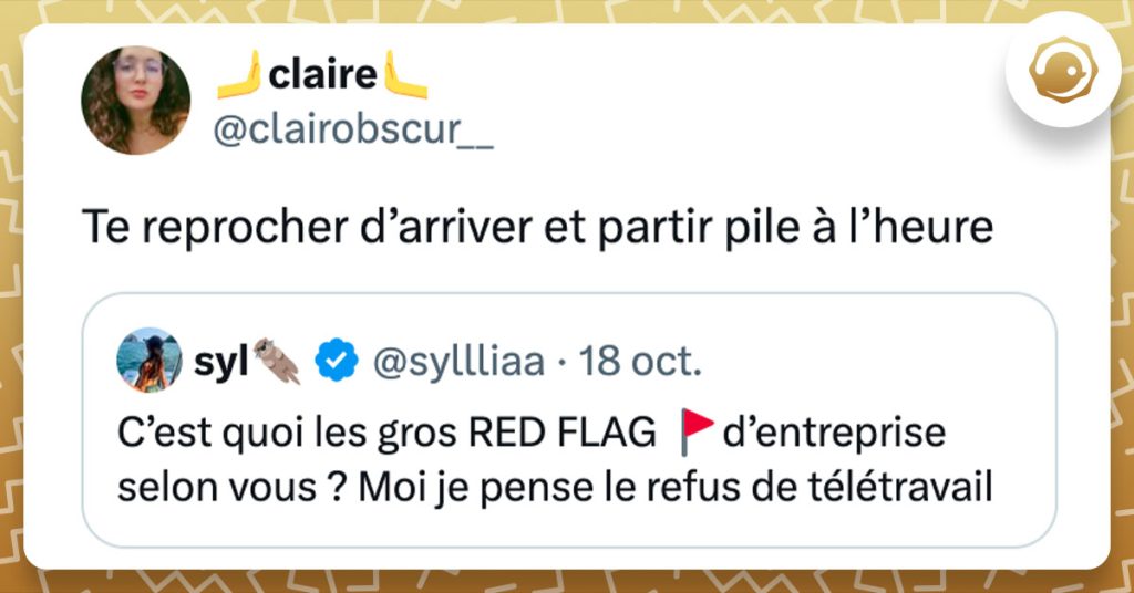 Tweet de @clairobscur__ : "Te reprocher d’arriver et partir pile à l’heure" en citation d'un tweet demandant de citer les red flags d'entreprise.