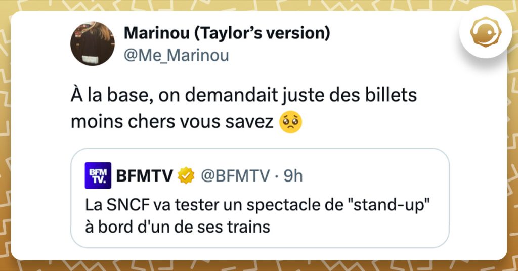 Tweet de @Me_Marinou en r&eacute;action &agrave; une information disant que la SNCF allait tester des spectacles de stand-up dans ses trains : "&Agrave; la base, on demandait juste des billets moins chers vous savez 🥺"