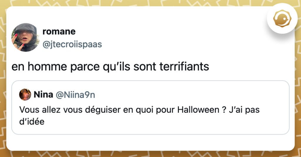 @Niina9n Vous allez vous déguiser en quoi pour Halloween ? J’ai pas d’idée @jtecroiispaas en homme parce qu’ils sont terrifiants