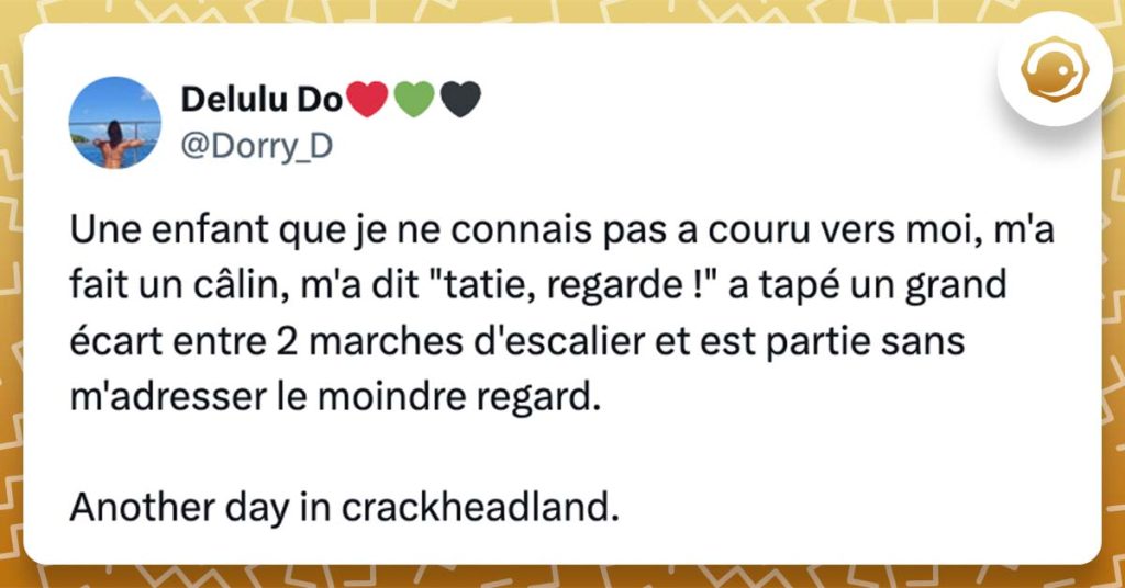 @Dorry_D Une enfant que je ne connais pas a couru vers moi, m'a fait un câlin, m'a dit "tatie, regarde !" a tapé un grand écart entre 2 marches d'escalier et est partie sans m'adresser le moindre regard. Another day in crackheadland.