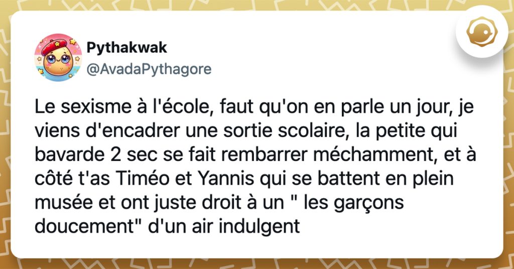 @AvadaPythagore Le sexisme à l'école, faut qu'on en parle un jour, je viens d'encadrer une sortie scolaire, la petite qui bavarde 2 sec se fait rembarrer méchamment, et à côté t'as Timéo et Yannis qui se battent en plein musée et ont juste droit à un " les garçons doucement" d'un air indulgent