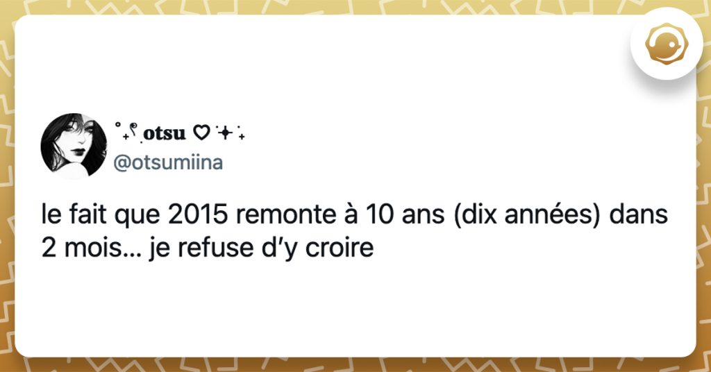 @otsumiina le fait que 2015 remonte à 10 ans (dix années) dans 2 mois… je refuse d’y croire