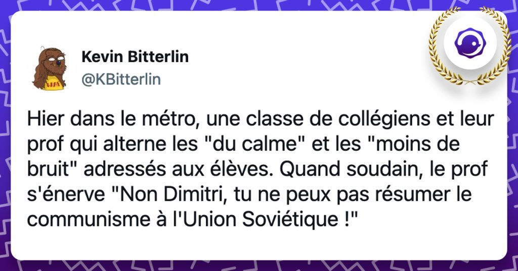 @KBitterlin Hier dans le métro, une classe de collégiens et leur prof qui alterne les "du calme" et les "moins de bruit" adressés aux élèves. Quand soudain, le prof s'énerve "Non Dimitri, tu ne peux pas résumer le communisme à l'Union Soviétique !"