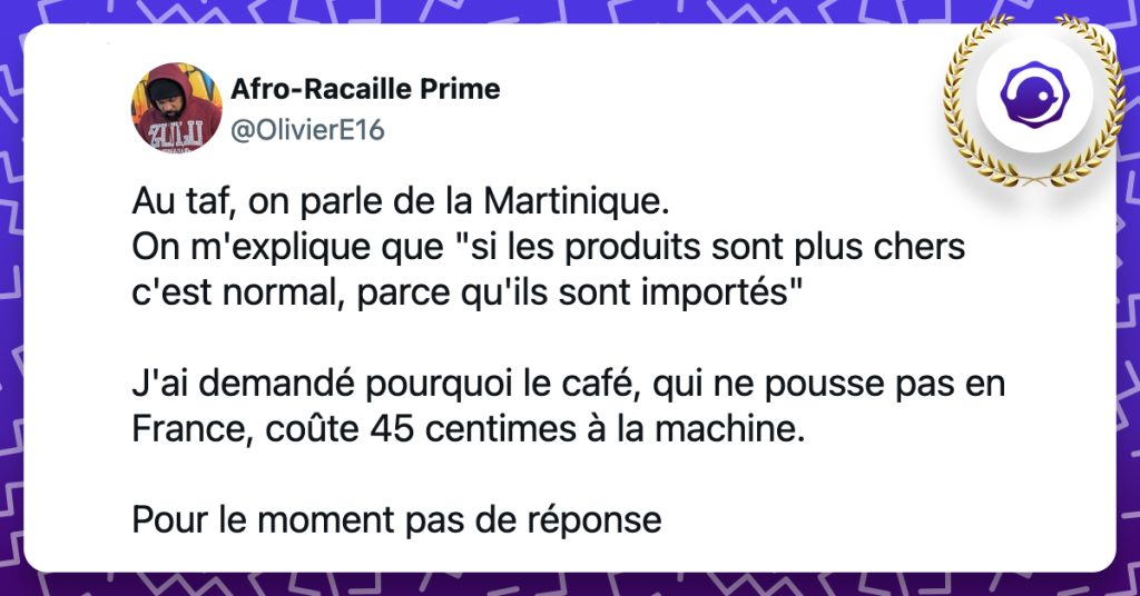 @OlivierE16 Au taf, on parle de la Martinique. On m'explique que "si les produits sont plus chers c'est normal, parce qu'ils sont importés" J'ai demandé pourquoi le café, qui ne pousse pas en France, coûte 45 centimes à la machine. Pour le moment pas de réponse