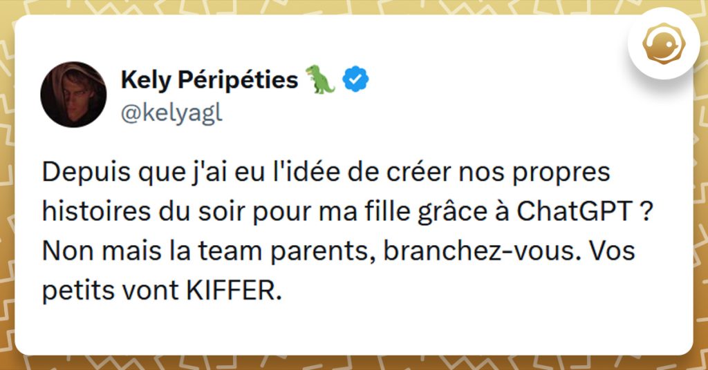 Tweet liseré de jaune de @kelyagl disant "Depuis que j'ai eu l'idée de créer nos propres histoires du soir pour ma fille grâce à ChatGPT ? Non mais la team parents, branchez-vous. Vos petits vont KIFFER."