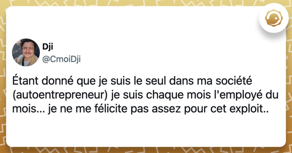 @CmoiDji Étant donné que je suis le seul dans ma société (autoentrepreneur) je suis chaque mois l'employé du mois... je ne me félicite pas assez pour cet exploit..