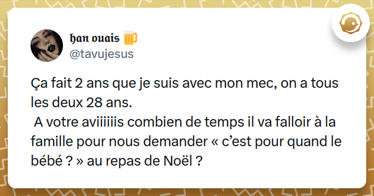 Post liseré de jaune de @tavujesus disant "Ça fait 2 ans que je suis avec mon mec, on a tous les deux 28 ans. A votre aviiiiiis combien de temps il va falloir à la famille pour nous demander « c’est pour quand le bébé ? » au repas de Noël ?"