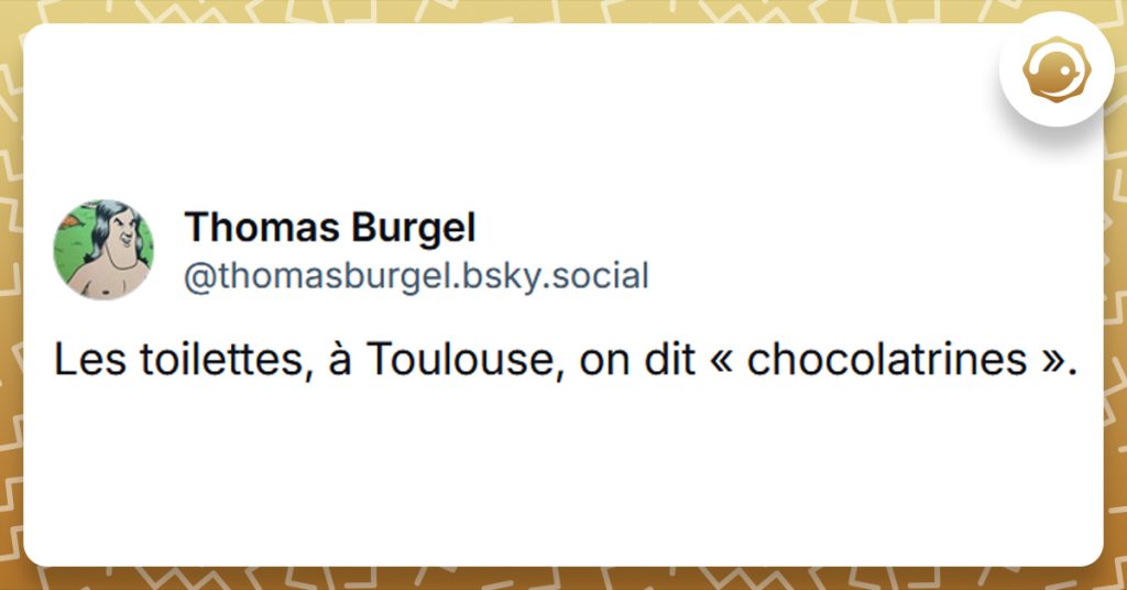 Post liseré de jaune de @thomasburgel disant "Les toilettes, à Toulouse, on dit « chocolatrines »."