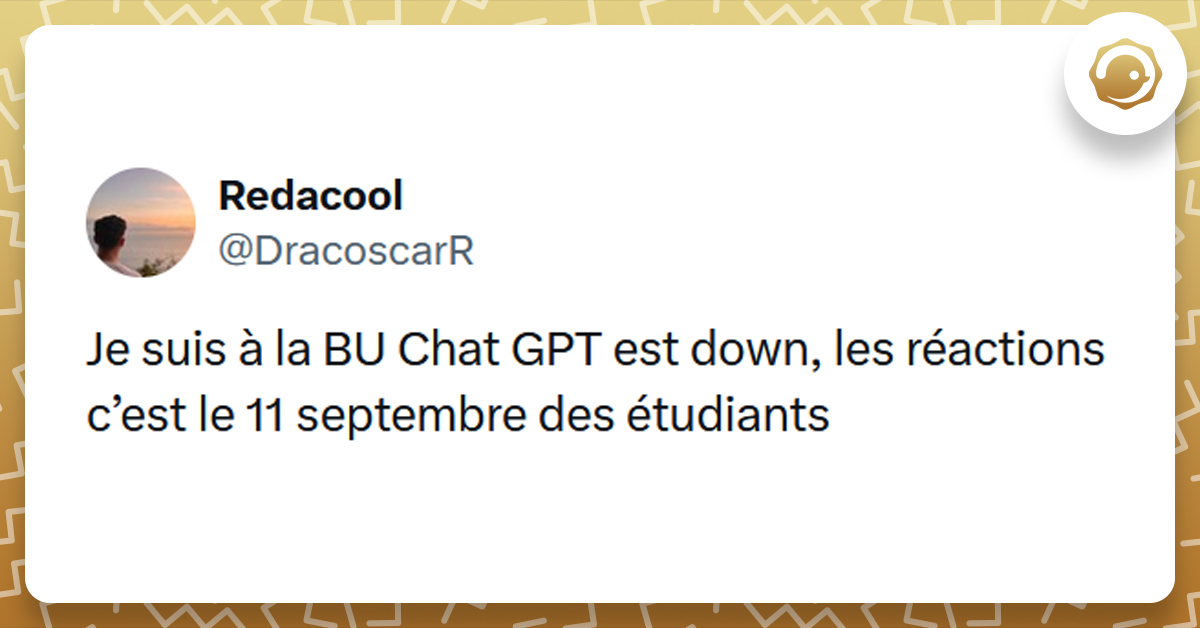 Post liseré de jaune de @DracoscarR disant "Je suis à la BU Chat GPT est down, les réactions c’est le 11 septembre des étudiants"