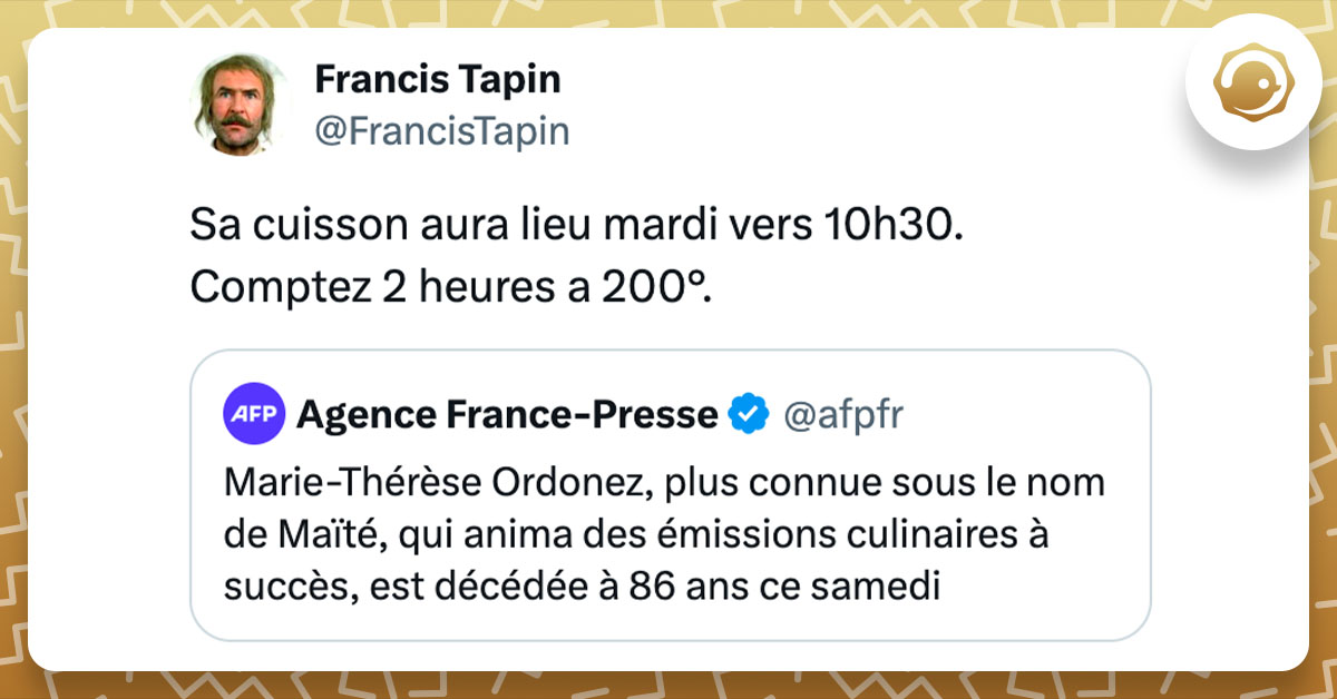 Tweet de @FrancisTapin à propos du décès de Maïté : "Sa cuisson aura lieu mardi vers 10h30. Comptez 2 heures a 200°."