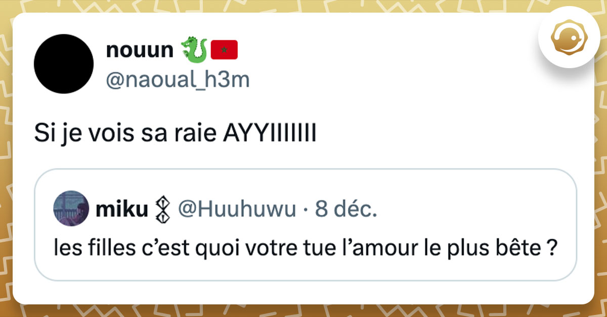 Tweet de @naoual_h3m : "Si je vois sa raie AYYIIIIIII"