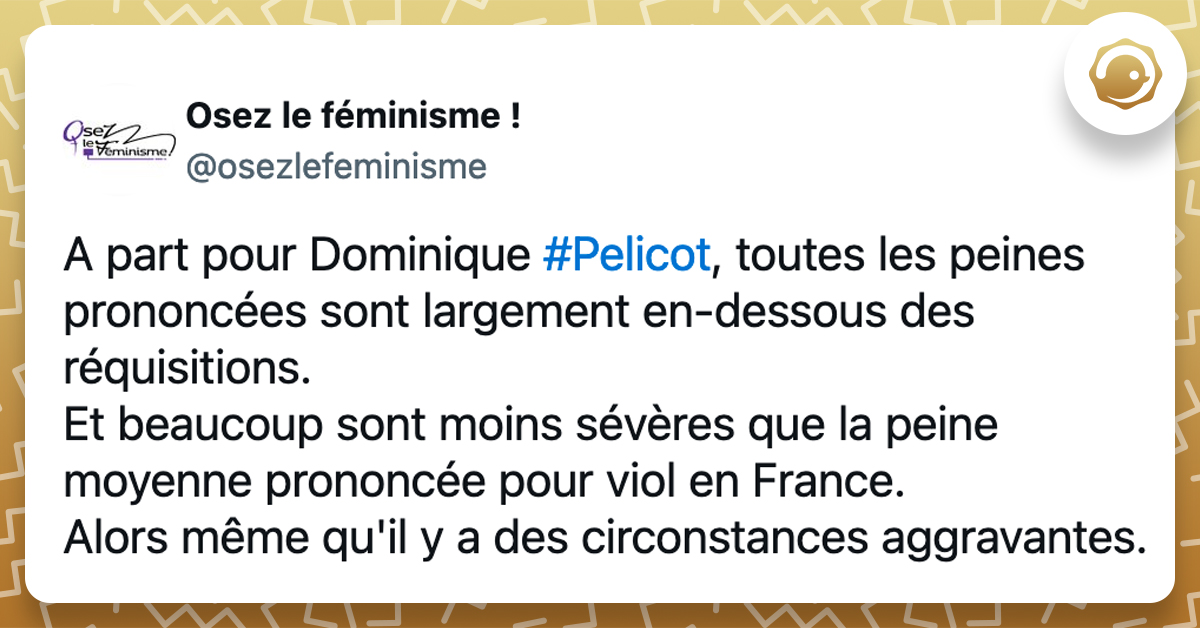 @osezlefeminisme A part pour Dominique #Pelicot, toutes les peines prononcées sont largement en-dessous des réquisitions. Et beaucoup sont moins sévères que la peine moyenne prononcée pour viol en France. Alors même qu'il y a des circonstances aggravantes.