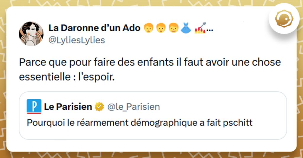 Post liseré de jaune de @le_Parisien disant "Pourquoi le réarmement démographique a fait pschitt". Post de @LyliesLylies répondant "Parce que pour faire des enfants il faut avoir une chose essentielle : l’espoir."