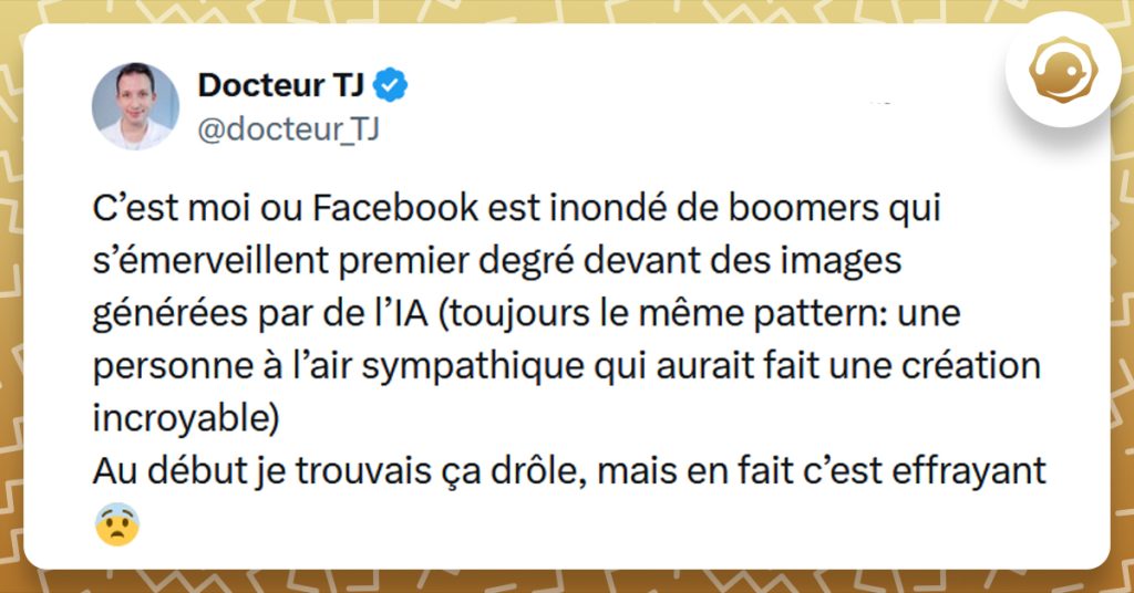 Post liseré de jaune de @docteur_TJ disant "C’est moi ou Facebook est inondé de boomers qui s’émerveillent premier degré devant des images générées par de l’IA (toujours le même pattern: une personne à l’air sympathique qui aurait fait une création incroyable) Au début je trouvais ça drôle, mais en fait c’est effrayant 😨"