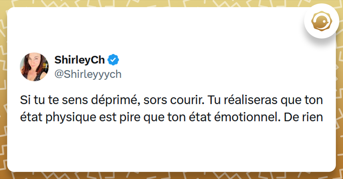 Post liseré de jaune de @Shirleyyych disant "Si tu te sens déprimé, sors courir. Tu réaliseras que ton état physique est pire que ton état émotionnel. De rien"