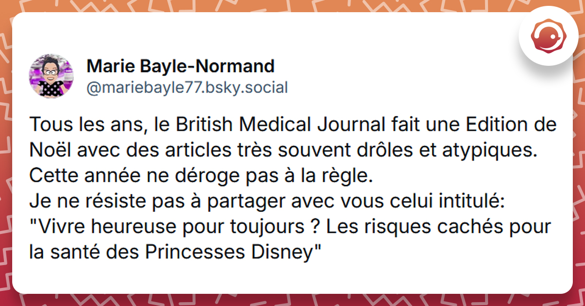 Post liseré de rouge de @mariebayle77 disant "Tous les ans, le British Medical Journal fait une Edition de Noël avec des articles très souvent drôles et atypiques. Cette année ne déroge pas à la règle. Je ne résiste pas à partager avec vous celui intitulé: "Vivre heureuse pour toujours ? Les risques cachés pour la santé des Princesses Disney""