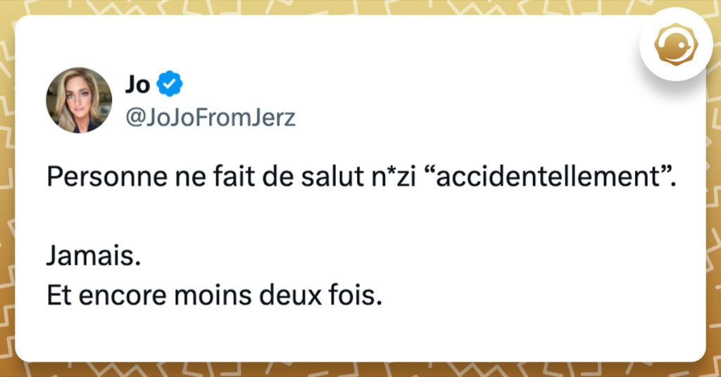 Tweet de @JoJoFromJerz : "Personne ne fait de salut n*zi “accidentellement”. Jamais. Et encore moins deux fois."