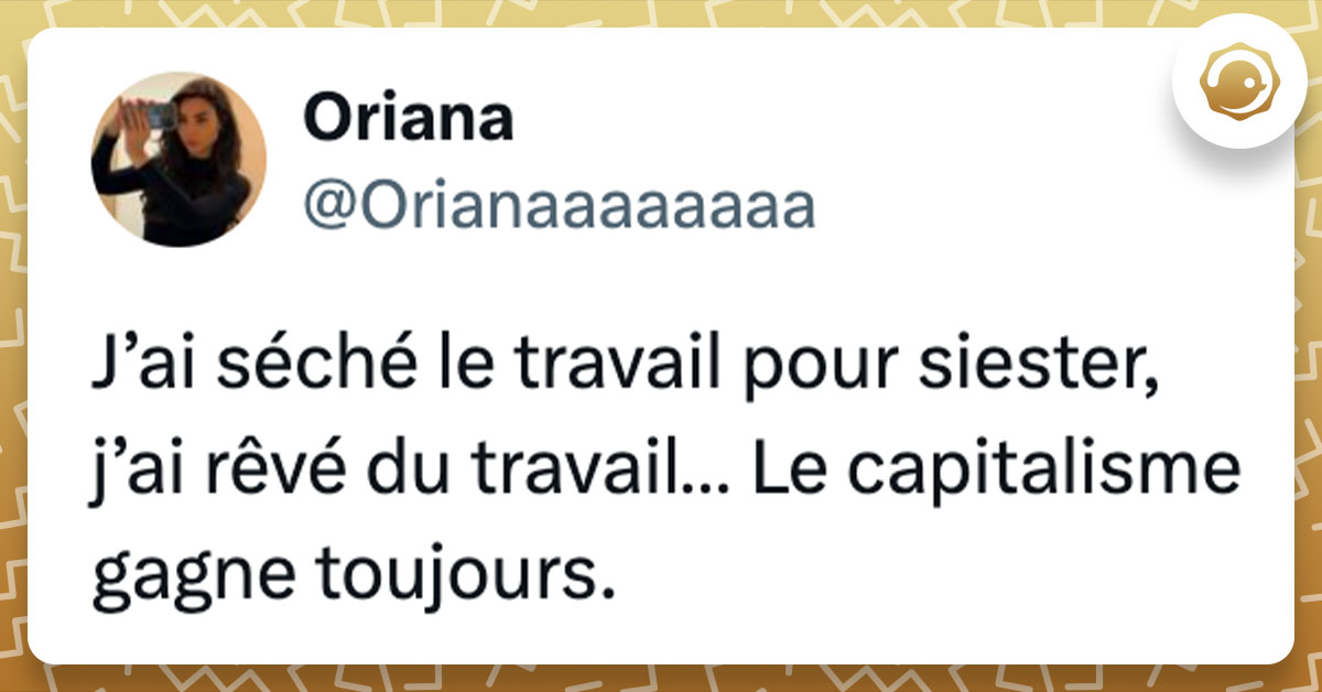 Tweet de @Orianaaaaaaaa : "J’ai séché le travail pour siester, j’ai rêvé du travail… Le capitalisme gagne toujours."