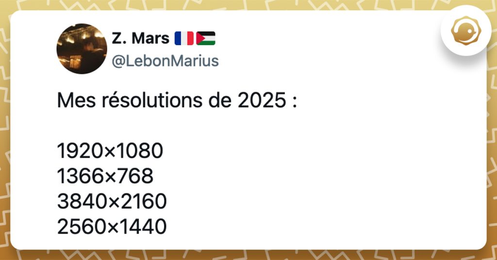 @LebonMarius Mes résolutions de 2025 : 1920×1080 1366×768 3840×2160 2560×1440