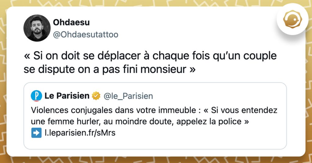 @le_Parisien Violences conjugales dans votre immeuble : « Si vous entendez une femme hurler, au moindre doute, appelez la police » @Ohdaesutattoo « Si on doit se déplacer à chaque fois qu’un couple se dispute on a pas fini monsieur »