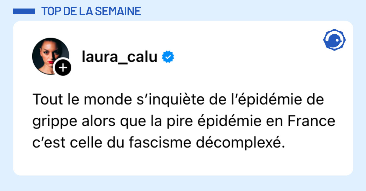 Post de @laura_calu : "Tout le monde s’inquiète de l’épidémie de grippe alors que la pire épidémie en France c’est celle du fascisme décomplexé."