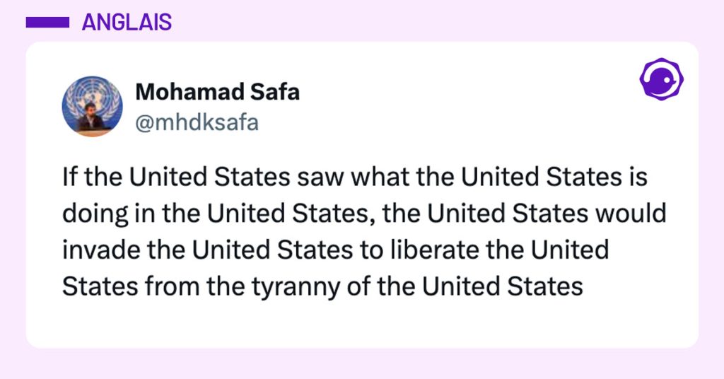 Tweet de @mhdksafa : "If the United States saw what the United States is doing in the United States, the United States would invade the United States to liberate the United States from the tyranny of the United States"