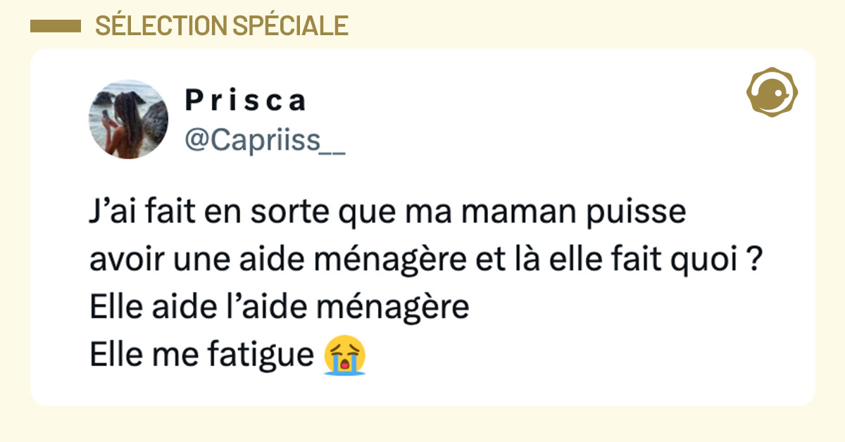 Tweet de @Capriiss__ : "J’ai fait en sorte que ma maman puisse avoir une aide ménagère et là elle fait quoi ? Elle aide l’aide ménagère Elle me fatigue 😭"