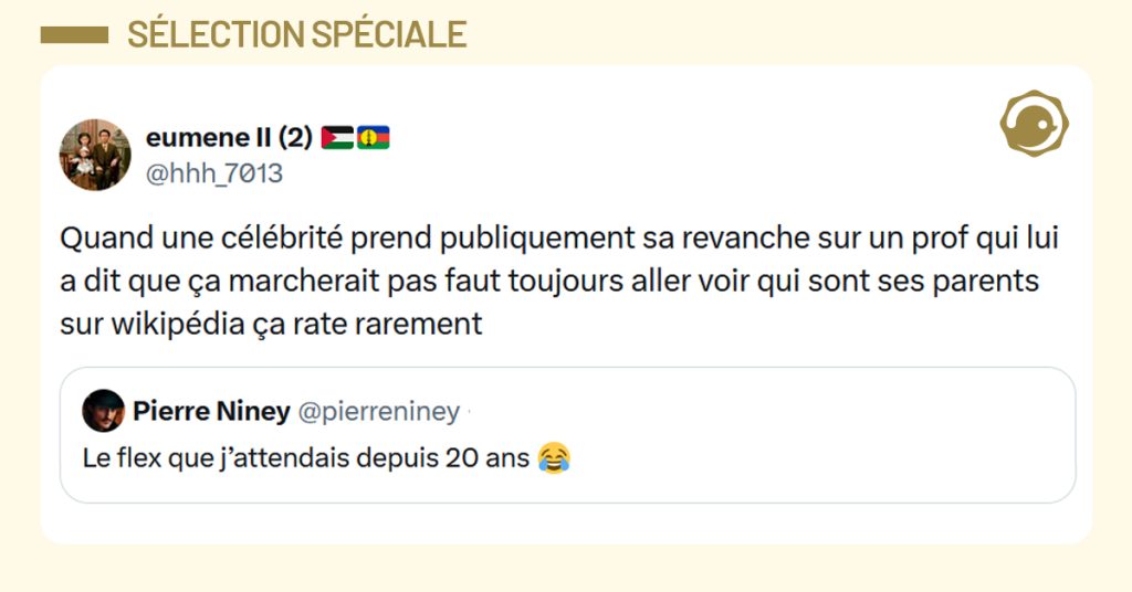 Post liseré de jaune de @hhh_7013 disant "Quand une célébrité prend publiquement sa revanche sur un prof qui lui a dit que ça marcherait pas faut toujours aller voir qui sont ses parents sur wikipédia ça rate rarement"