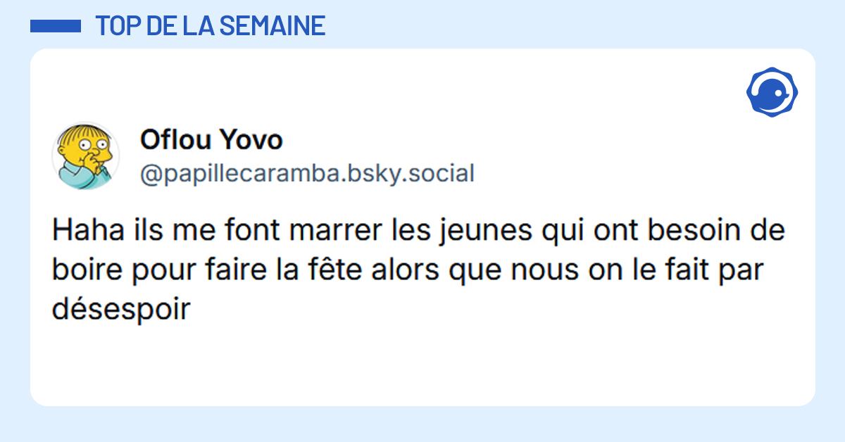 Post liseré de bleu de @papillecaramba.bsky.social‬ disant "Haha ils me font marrer les jeunes qui ont besoin de boire pour faire la fête alors que nous on le fait par désespoir"