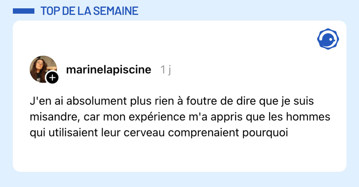 Post de @marinelapiscine : "J'en ai absolument plus rien à foutre de dire que je suis misandre, car mon expérience m'a appris que les hommes qui utilisaient leur cerveau comprenaient pourquoi"