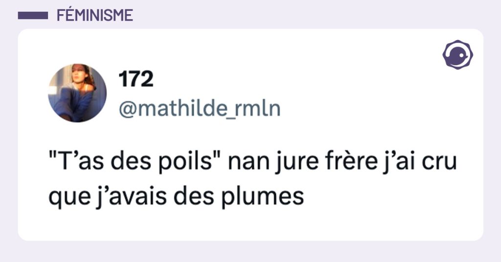 Tweet de @mathilde_rmln : ""T’as des poils" nan jure frère j’ai cru que j’avais des plumes"