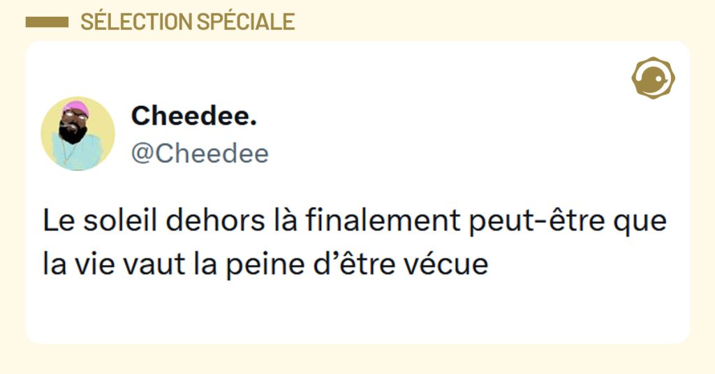 Post liseré jaune de @Cheedee disant "Le soleil dehors là finalement peut-être que la vie vaut la peine d’être vécue"