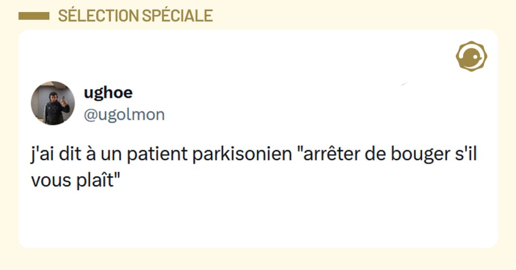 Post liseré de jaune de @ugolmon disant "j'ai dit à un patient parkisonien "arrêter de bouger s'il vous plaît"