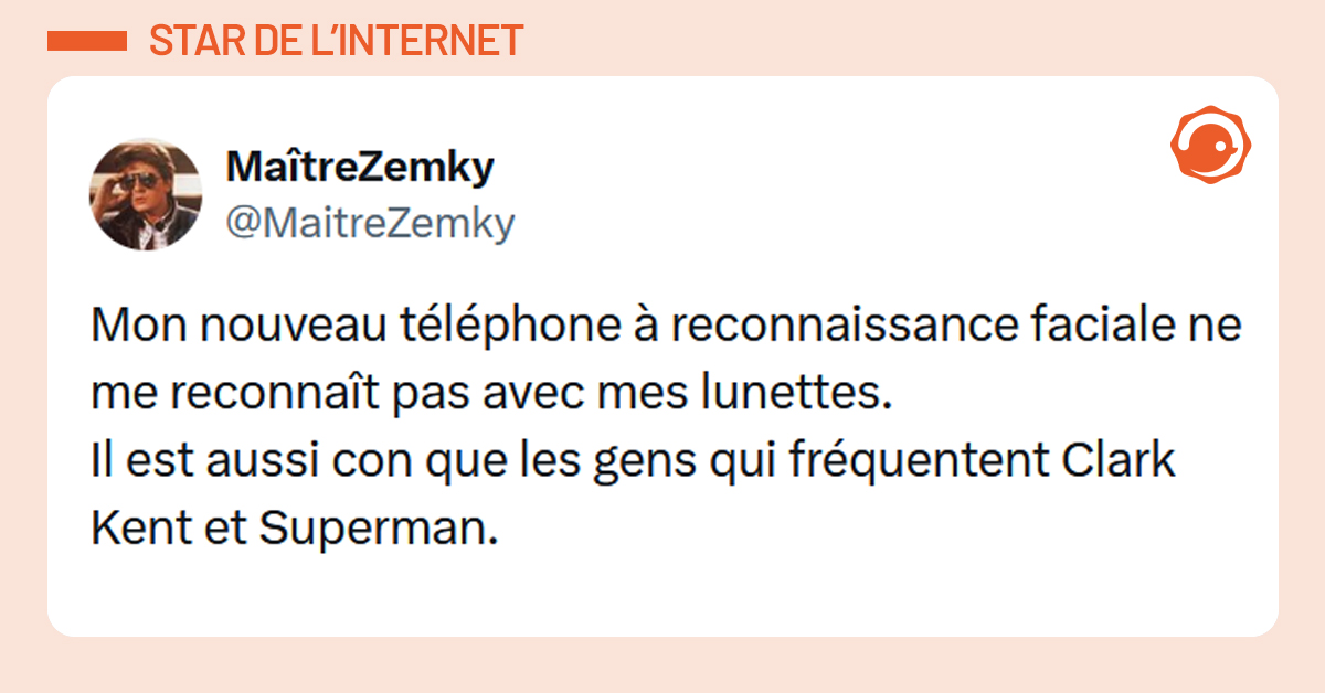 Post liseré d'orange de @MaitreZemky disant "Mon nouveau téléphone à reconnaissance faciale ne me reconnaît pas avec mes lunettes. Il est aussi con que les gens qui fréquentent Clark Kent et Superman."