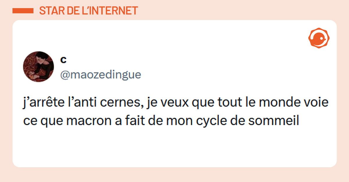 Post liseré d'orange de @maozedingue disant "j’arrête l’anti cernes, je veux que tout le monde voie ce que macron a fait de mon cycle de sommeil"