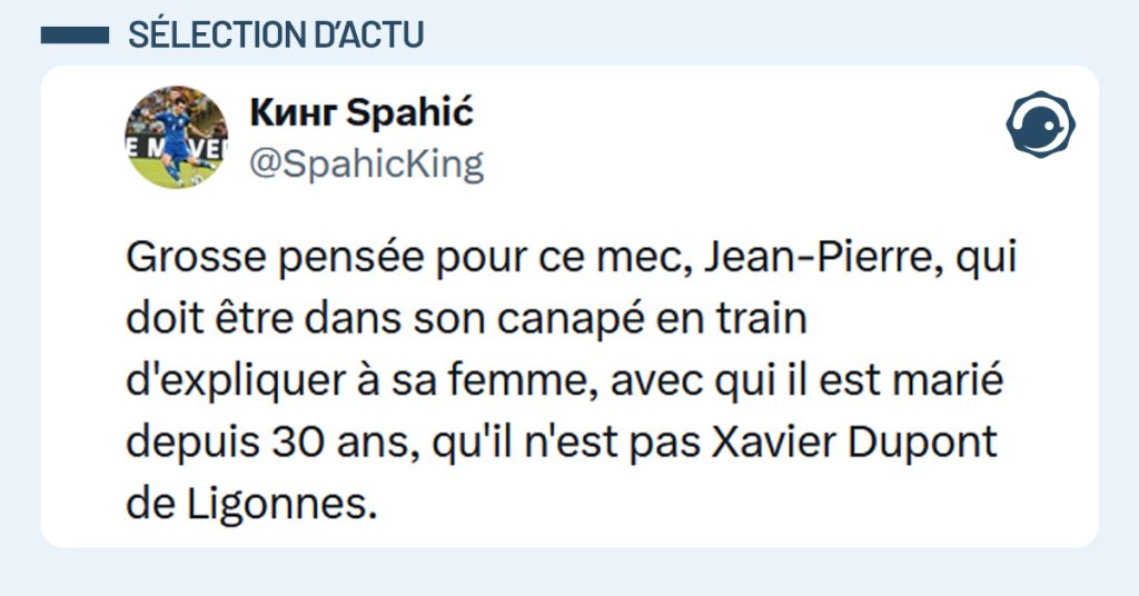 Post liseré de bleu de @SpahicKing disant "Grosse pensée pour ce mec, Jean-Pierre, qui doit être dans son canapé en train d'expliquer à sa femme, avec qui il est marié depuis 30 ans, qu'il n'est pas Xavier Dupont de Ligonnes."