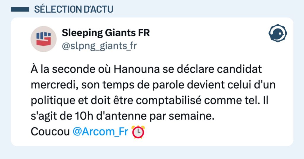 Tweet de @slpng_giants_fr : "&Agrave; la seconde o&ugrave; Hanouna se d&eacute;clare candidat mercredi, son temps de parole devient celui d'un politique et doit &ecirc;tre comptabilis&eacute; comme tel. Il s'agit de 10h d'antenne par semaine. Coucou @Arcom_Fr ⏰"