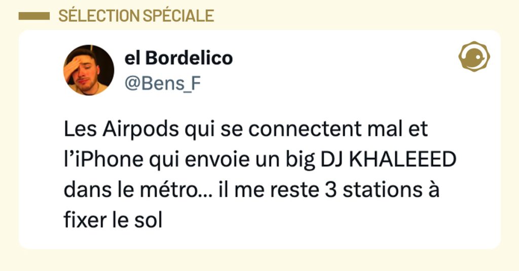 Tweet de @Bens_F : "Les Airpods qui se connectent mal et l’iPhone qui envoie un big DJ KHALEEED dans le métro… il me reste 3 stations à fixer le sol"