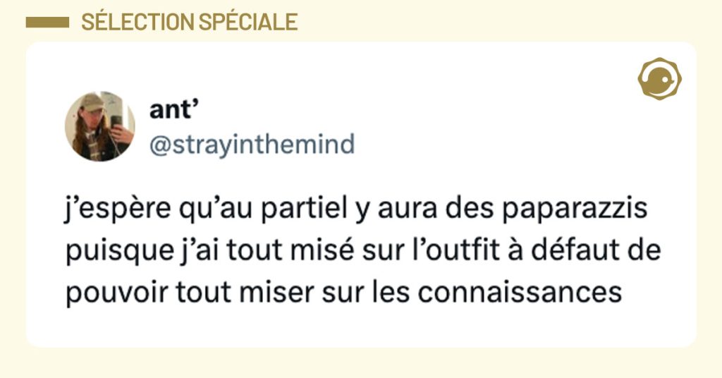 Tweet de @strayinthemind : "j’espère qu’au partiel y aura des paparazzis puisque j’ai tout misé sur l’outfit à défaut de pouvoir tout miser sur les connaissances"