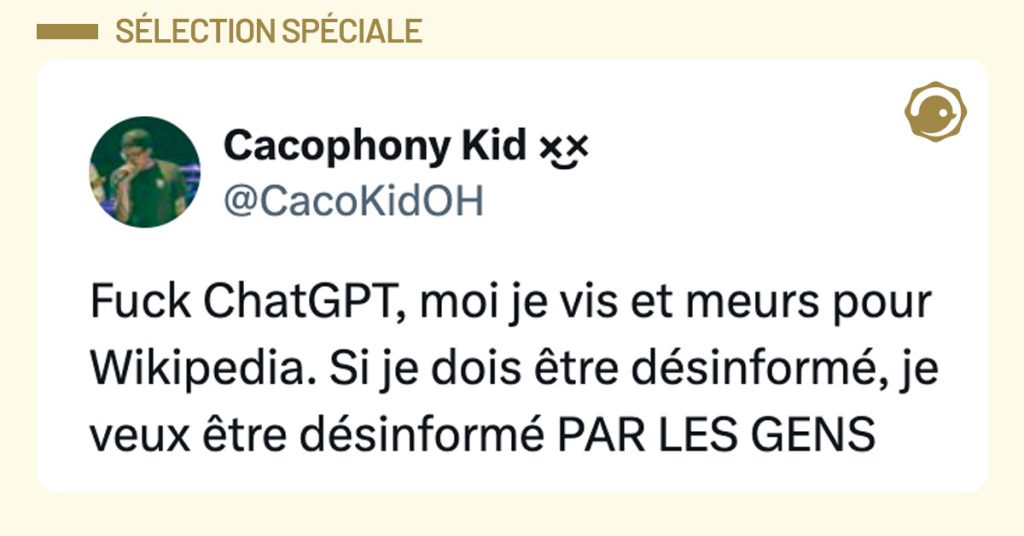 Tweet de @CacoKidOH : "Fuck ChatGPT, moi je vis et meurs pour Wikipedia. Si je dois &ecirc;tre d&eacute;sinform&eacute;, je veux &ecirc;tre d&eacute;sinform&eacute; PAR LES GENS"