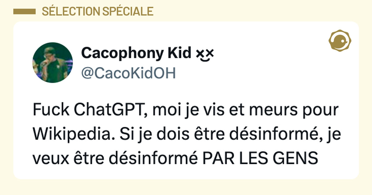Tweet de @CacoKidOH : "Fuck ChatGPT, moi je vis et meurs pour Wikipedia. Si je dois être désinformé, je veux être désinformé PAR LES GENS"