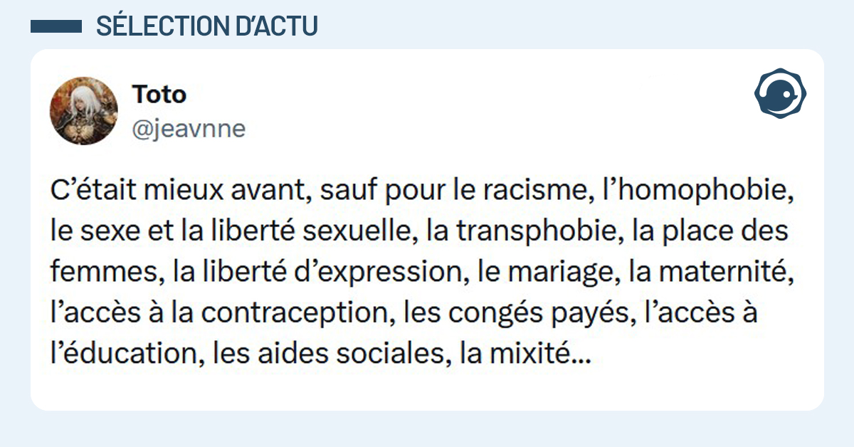 Post liseré de bleu de @jeavnne disant "C’était mieux avant, sauf pour le racisme, l’homophobie, le sexe et la liberté sexuelle, la transphobie, la place des femmes, la liberté d’expression, le mariage, la maternité, l’accès à la contraception, les congés payés, l’accès à l’éducation, les aides sociales, la mixité..."