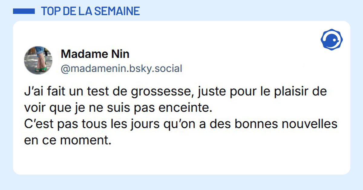 Post liseré de bleu de @madamenin.bsky.social‬ disant "J’ai fait un test de grossesse, juste pour le plaisir de voir que je ne suis pas enceinte. C’est pas tous les jours qu’on a des bonnes nouvelles en ce moment."