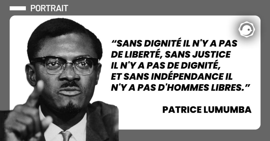 “Sans dignité il n'y a pas de liberté, sans justice il n'y a pas de dignité, et sans indépendance il n'y a pas d'hommes libres.” Patrice Lumumba