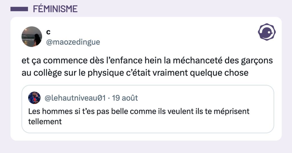 Tweet de @maozedingue en réponse à un tweet disant "Les hommes si t’es pas belle comme ils veulent ils te méprisent tellement" : "et ça commence dès l’enfance hein la méchanceté des garçons au collège sur le physique c’était vraiment quelque chose"