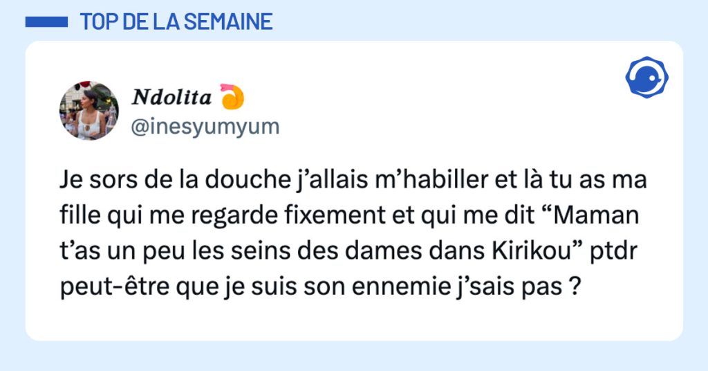 Tweet de @inesyumyum : "Je sors de la douche j’allais m’habiller et là tu as ma fille qui me regarde fixement et qui me dit “Maman t’as un peu les seins des dames dans Kirikou” ptdr peut-être que je suis son ennemie j’sais pas ?"