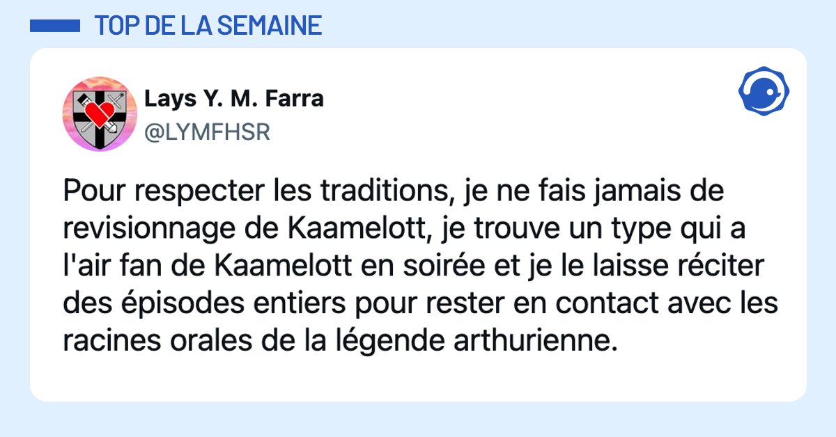 @LYMFHSR Pour respecter les traditions, je ne fais jamais de revisionnage de Kaamelott, je trouve un type qui a l'air fan de Kaamelott en soirée et je le laisse réciter des épisodes entiers pour rester en contact avec les racines orales de la légende arthurienne.